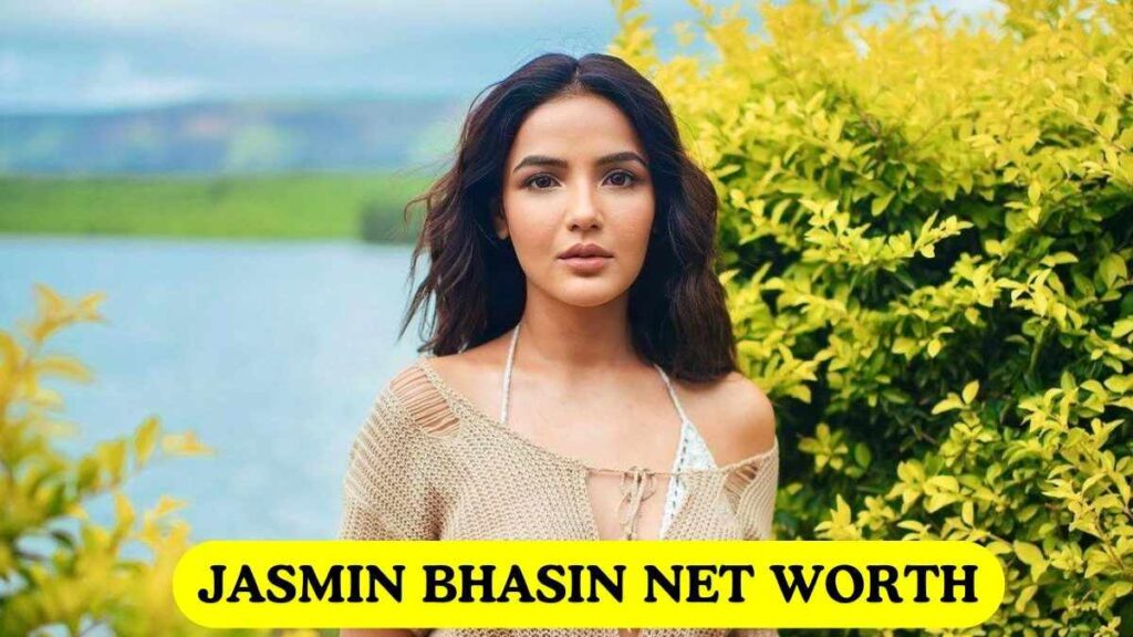 Jasmin Bhasin Net Worth