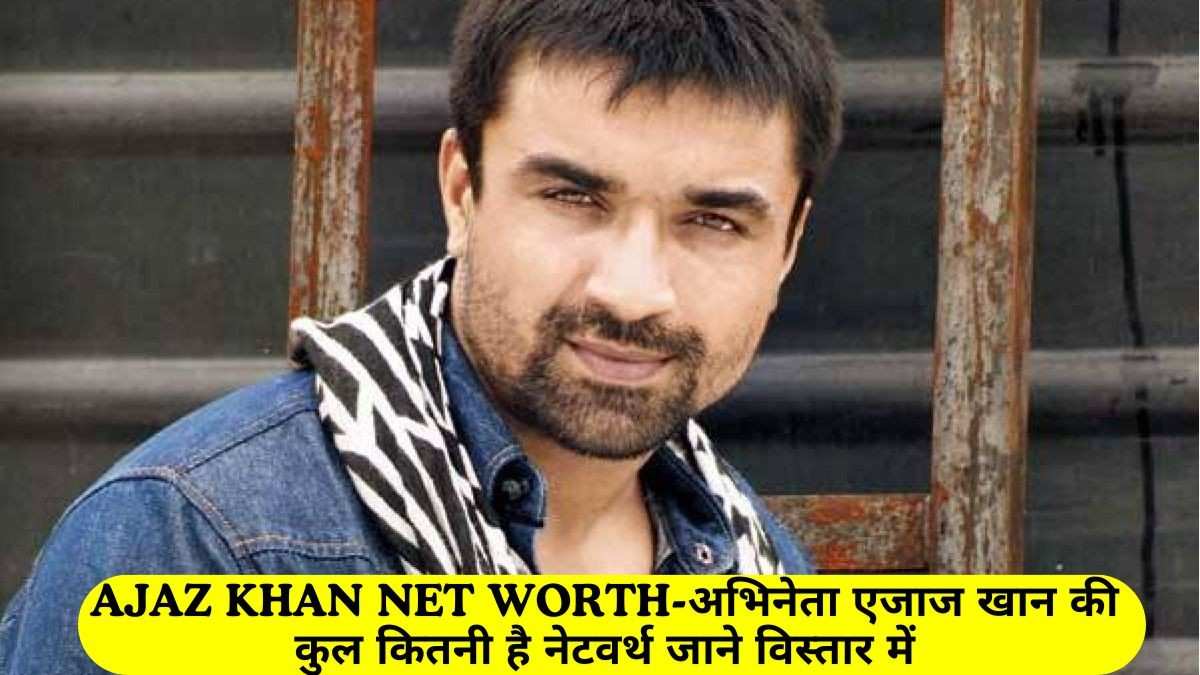 Ajaz Khan Net Worth