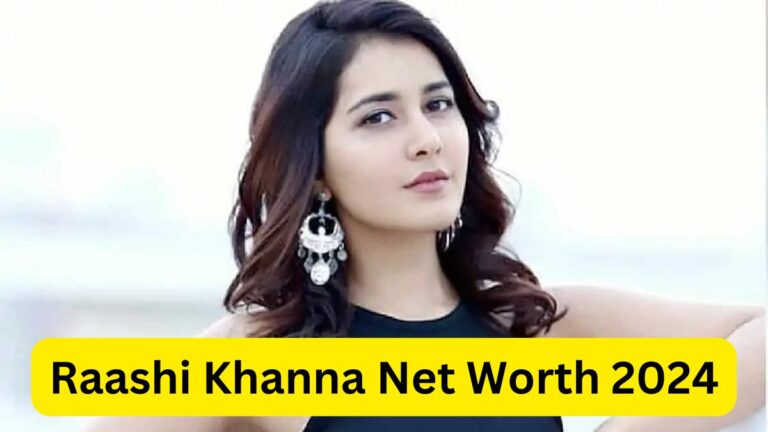 Raashi Khanna Net Worth 2024