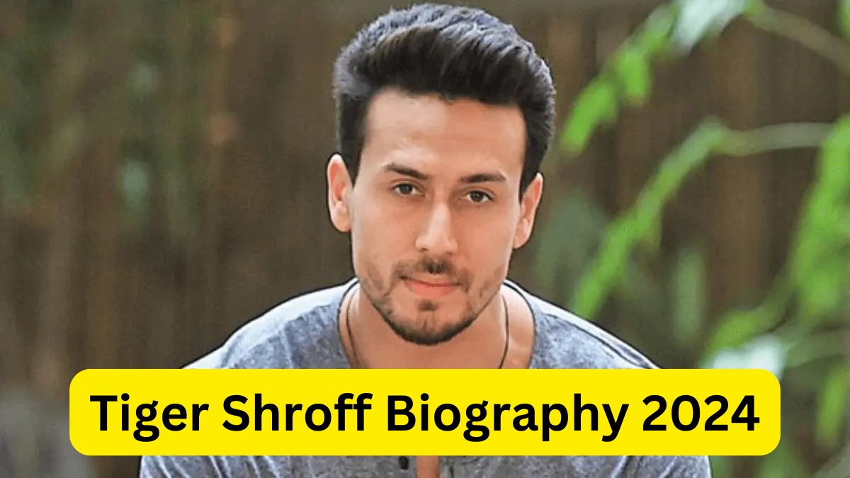 Tiger Shroff Biography 2024